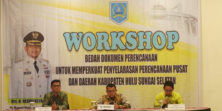 PJ. BUPATI HSS BUKA KEGIATAN WORKSHOP BEDAH DOKUMEN PERENCANAAN GUNA PERKUAT PENYELARASAN ANTARA PEMERINTAH PUSAT DAN DAERAH