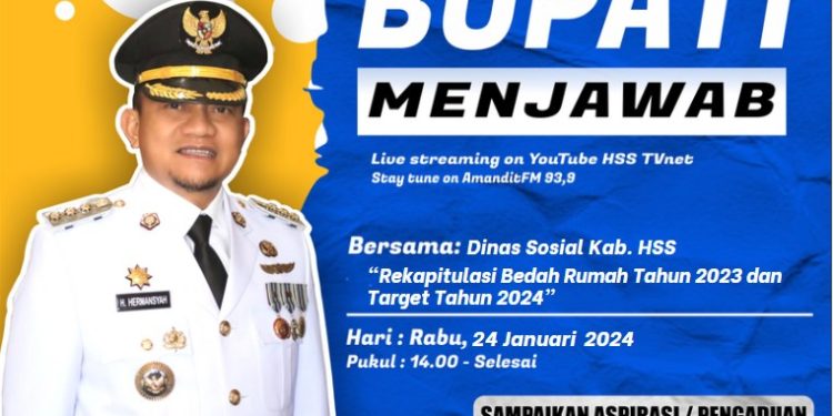 BUPATI MENJAWAB BERSAMA DINAS SOSIAL KAB. HSS DENGAN TEMA “REKAPITULASI BEDAH RUMAH TAHUN 2023 DAN TARGET TAHUN 2024”