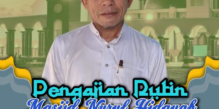 PENGAJIAN RUTIN MASJID NURUL HIDAYAH (KAWASAN ISLAMIC CENTER KH. DARHAM HIDAYAT – HSS)